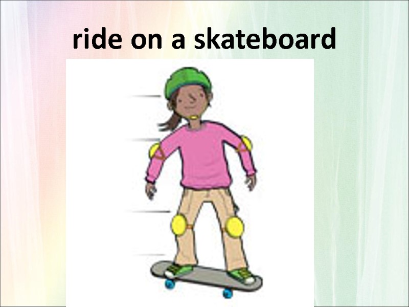ride on a skateboard